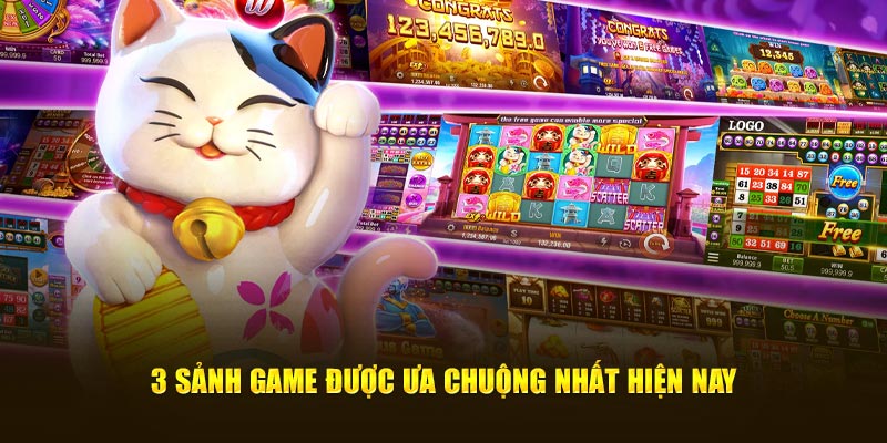 3 sảnh game được ưa chuộng