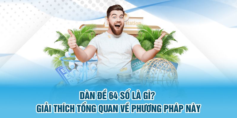 Dàn đề 64 số là gì? Giải thích tổng quan về phương pháp này