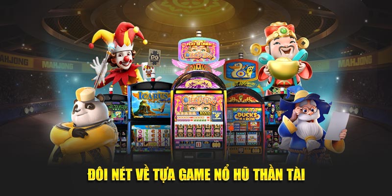 Đôi nét về tựa game hot nổ hũ Thần Tài