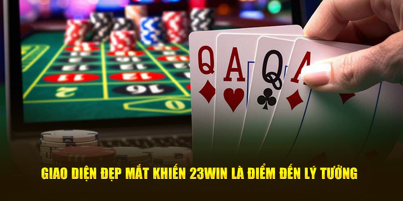 Giao diện đẹp mắt khiến 23Win là điểm đến lý tưởng 