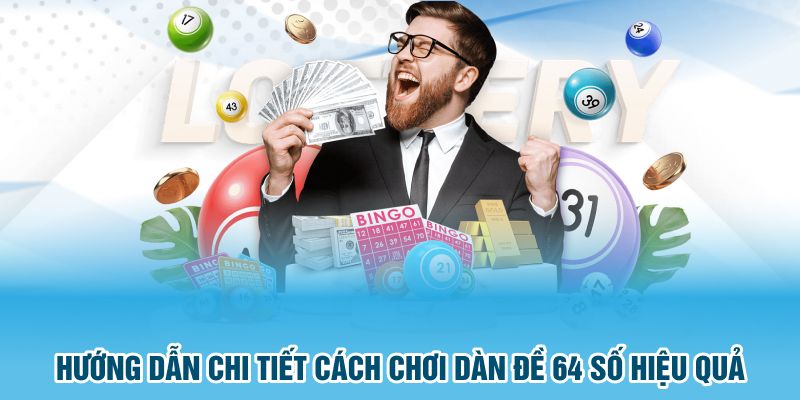 Hướng dẫn chi tiết cách chơi dàn đề 64 số hiệu quả