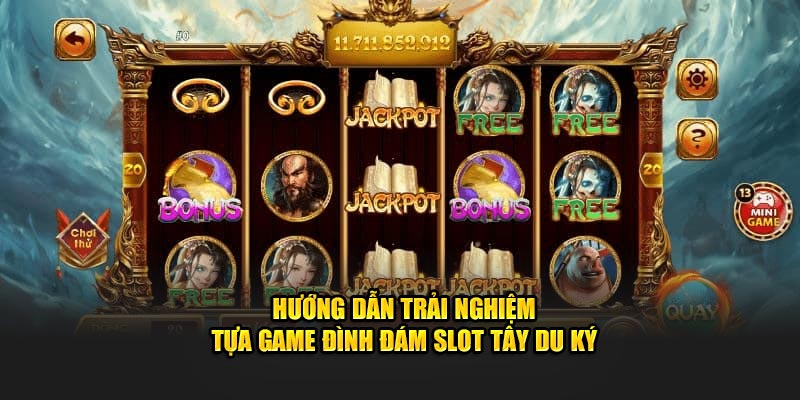 Hướng dẫn trải nghiệm tựa game đình đám slot Tây Du Ký 