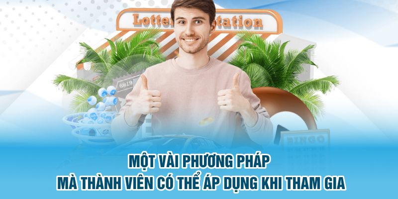 Một vài phương pháp mà thành viên có thể áp dụng dàn đề 64 số khi tham gia