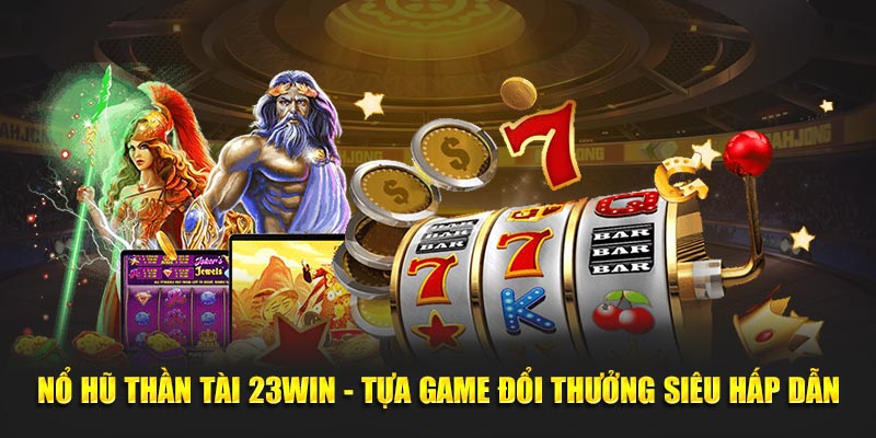 Nổ hũ Thần Tài 23Win mang đến cho người cơ hội đổi thưởng siêu hấp dẫn. Bạn sẽ được hòa mình vào các không gian cá cược trực tuyến đỉnh cao.