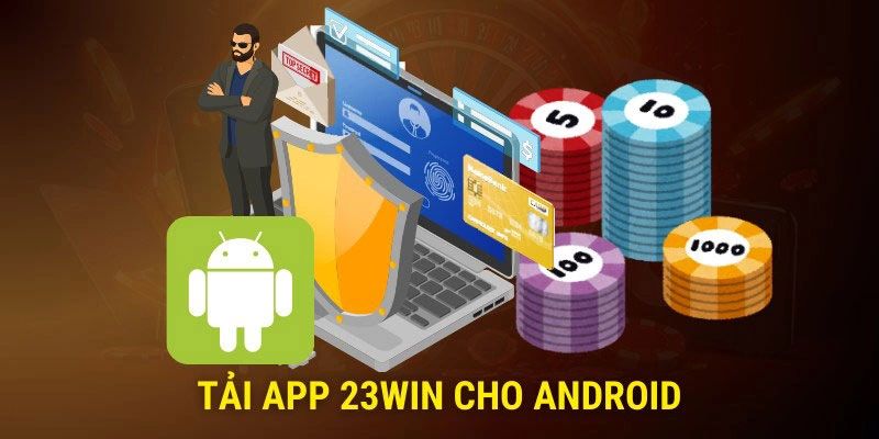 Quy trình tải app 23win nhanh về di động Android 