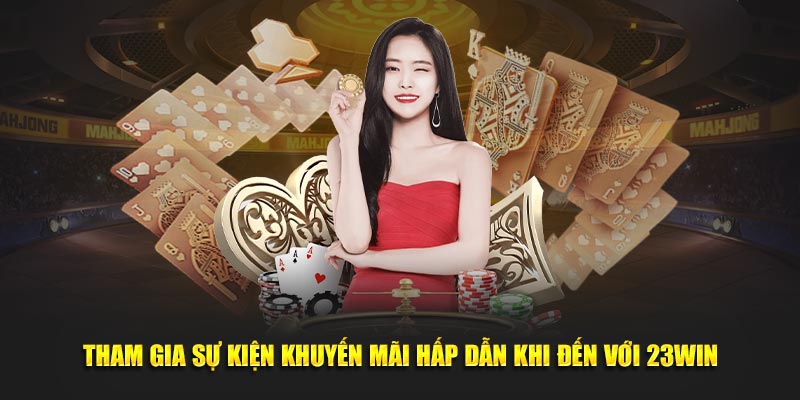 Tham gia sự kiện khuyến mãi hấp dẫn khi đến với xì tố 23win